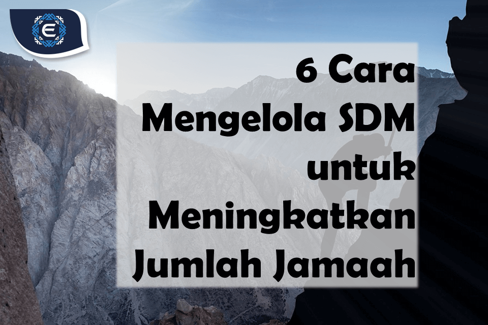 6 Cara Mengelola SDM untuk Meningkatkan Jumlah Jamaah