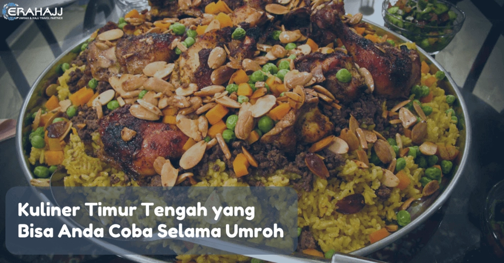 15852550873043181516-erahajj-kuliner-timur-tengah-yang-bisa-anda-coba-selama-umroh.png