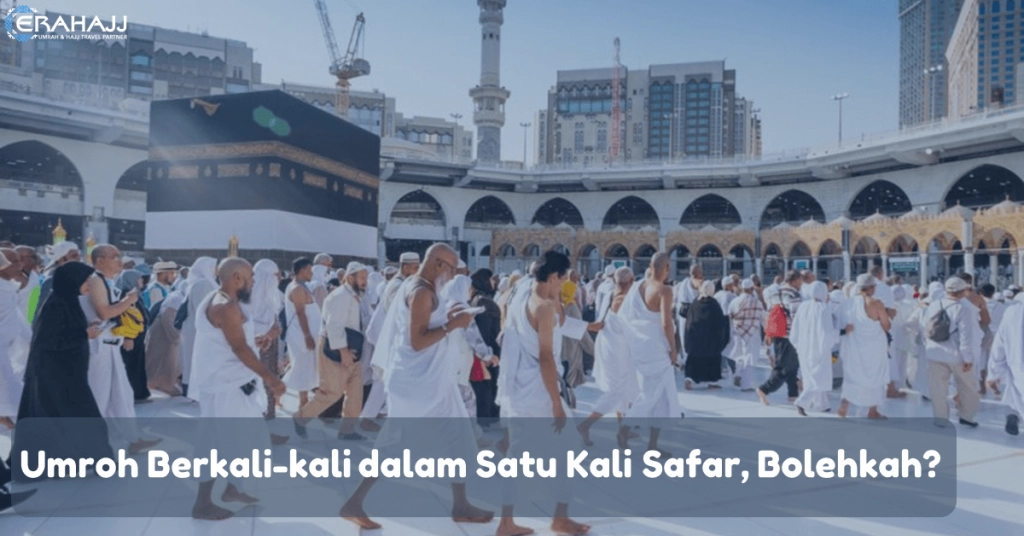 15852551185287013989-erahajj-umroh-berkali-kali-dalam-satu-kali-safar-bolehkah.png
