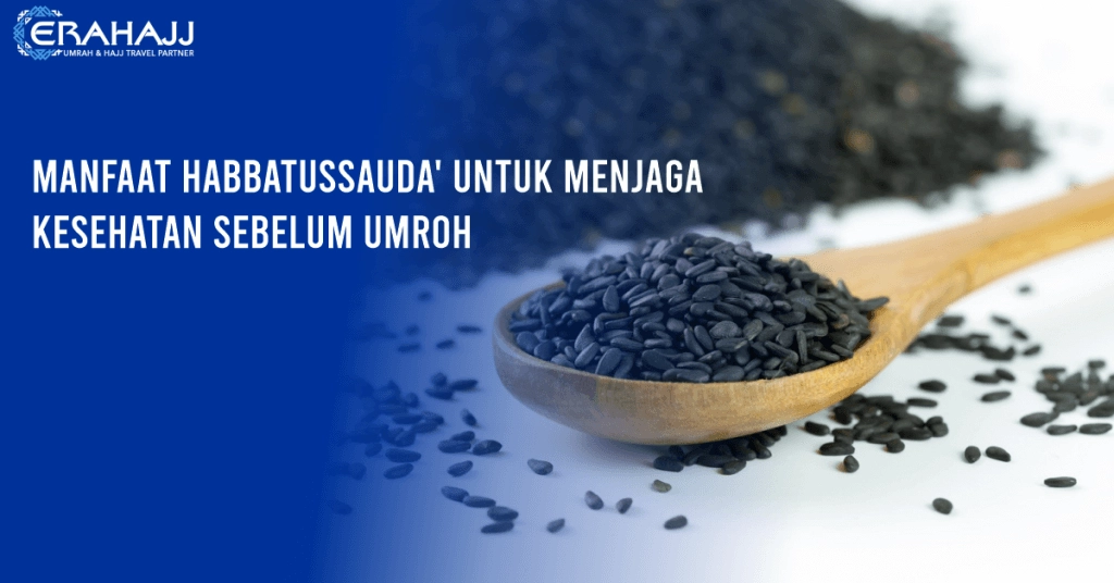 15852553392637964237-erahajj-manfaat-habbatussauda-untuk-menjaga-kesehatan-sebelum-umroh.png